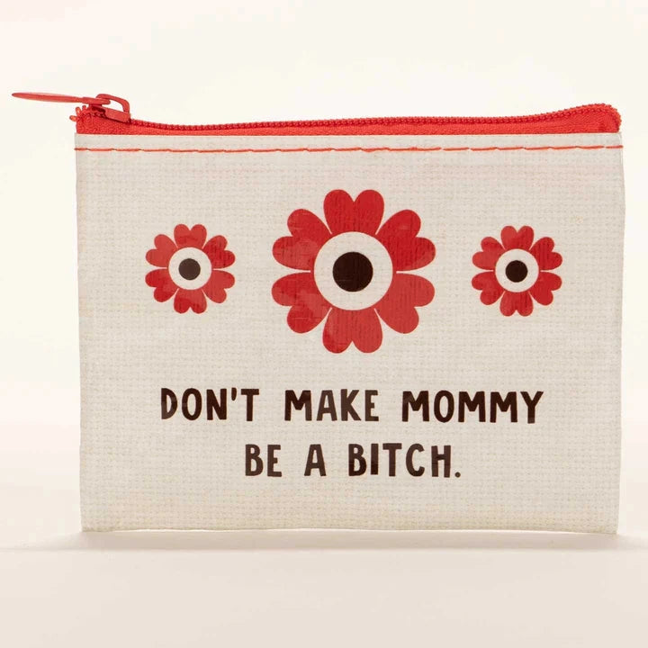 Don't Make Mommy Be A Bitch Coin Purse