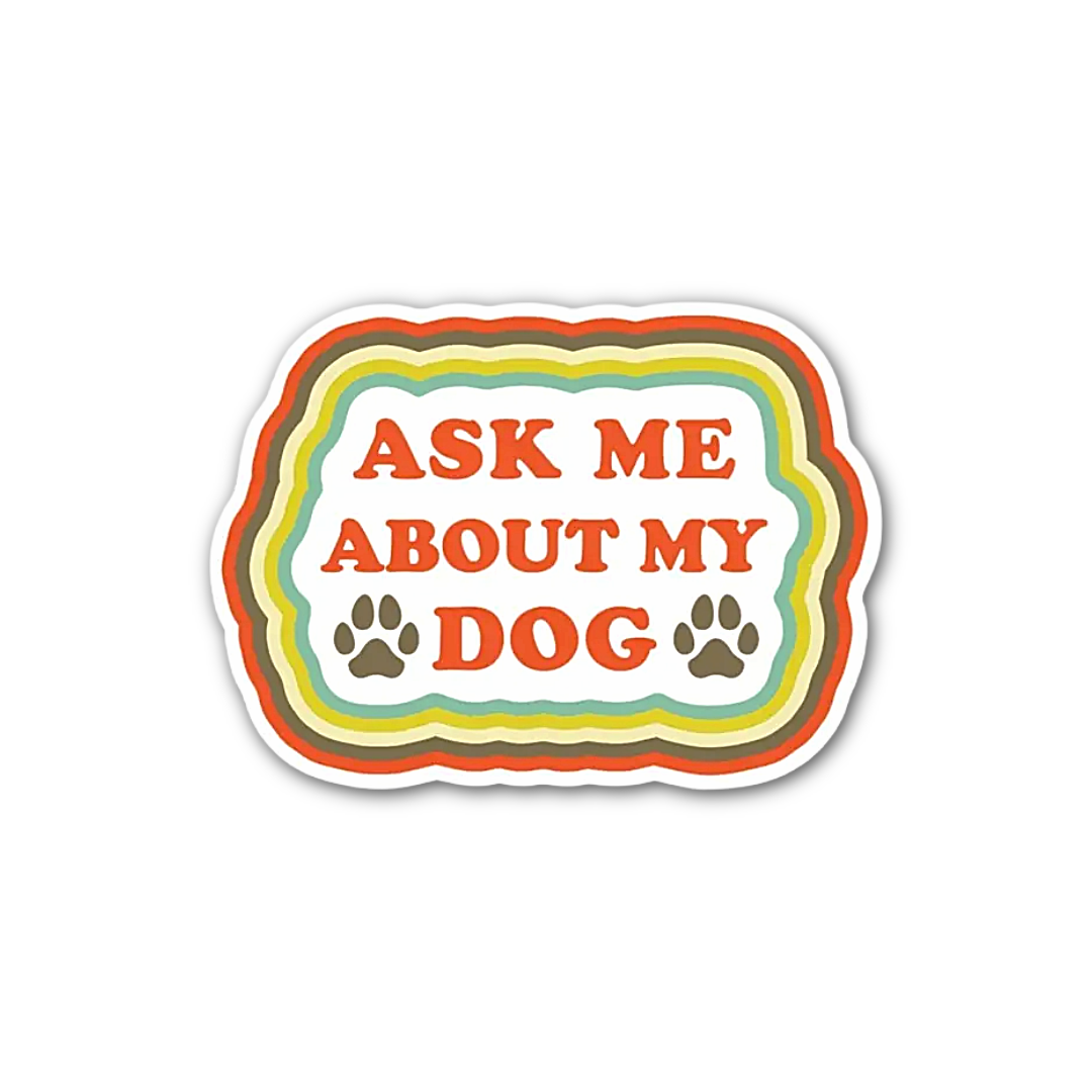 Ask Me About My Dog Sticker