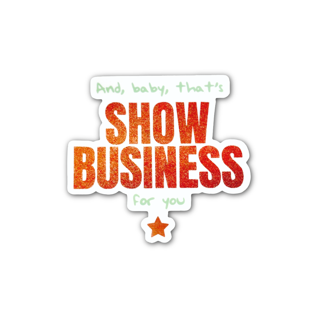 And Baby That's Show Business For You Sticker