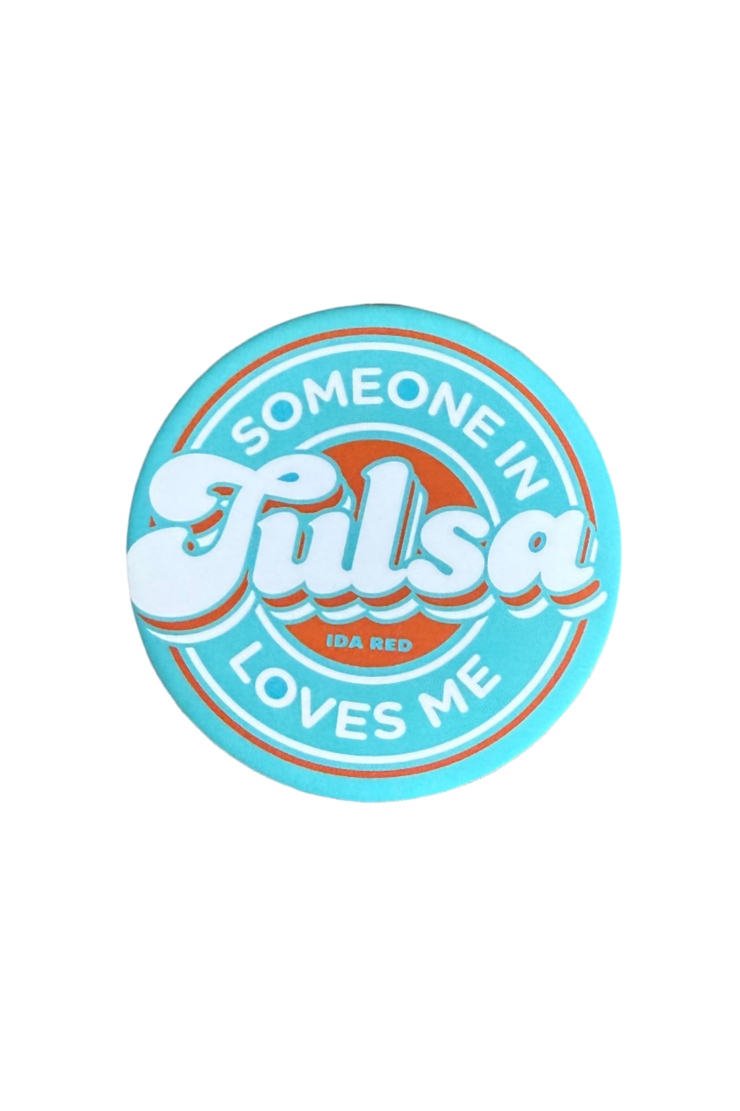 3-inch round magnet with “Someone in Tulsa Loves Me” in orange, teal, and white