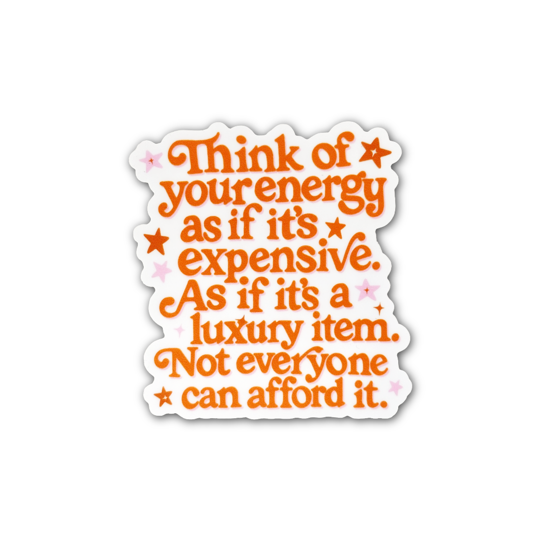 Think of Your Energy As If It's Expensive Sticker