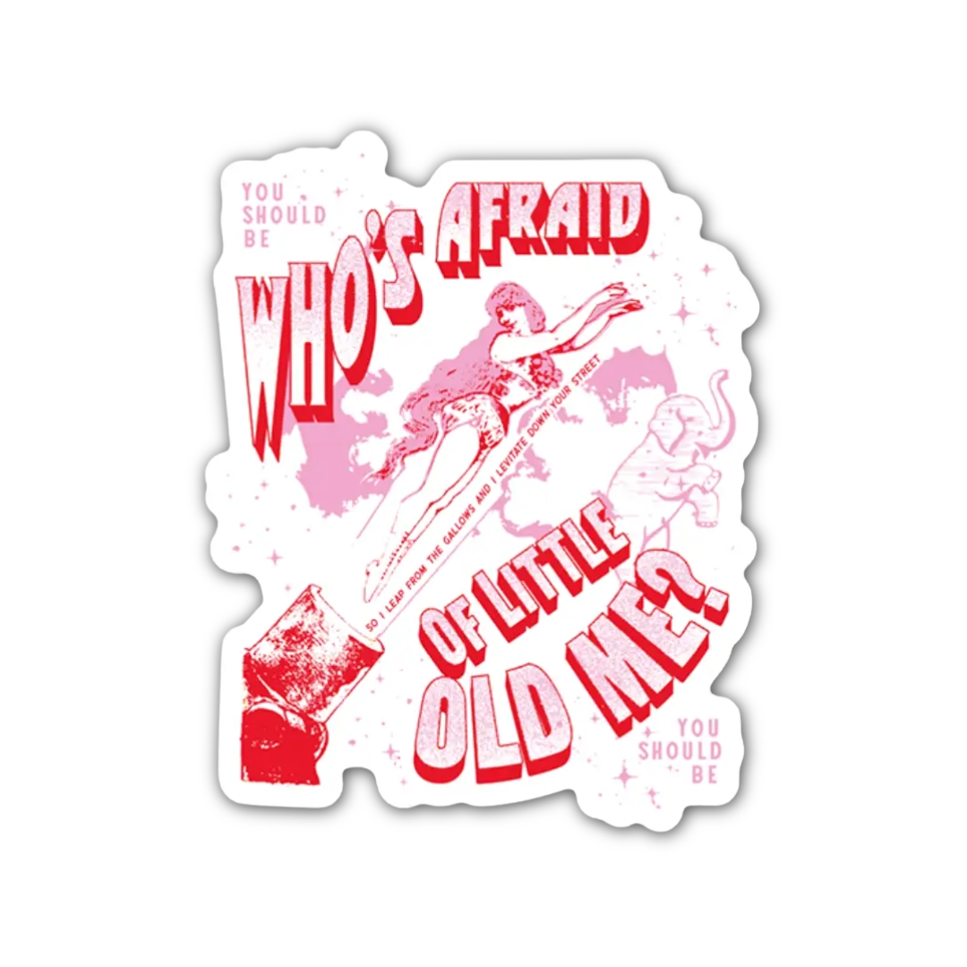 Who's Afraid of Little Old Me Sticker