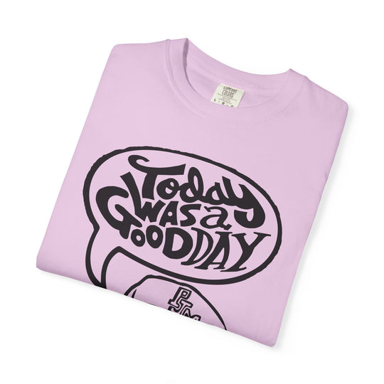 Today Was a Good Day Comfort Colors TShirt