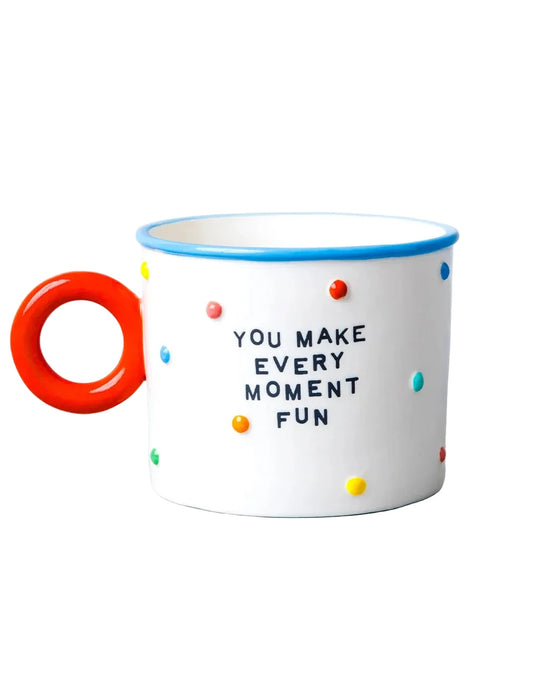 You Make Every Moment Fun Ceramic Mug