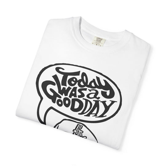 Today Was a Good Day Comfort Colors TShirt