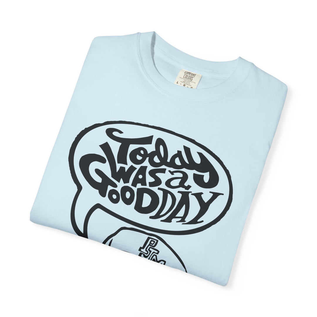 Today Was a Good Day Comfort Colors TShirt