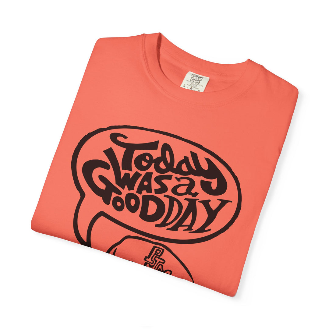 Today Was a Good Day Comfort Colors TShirt