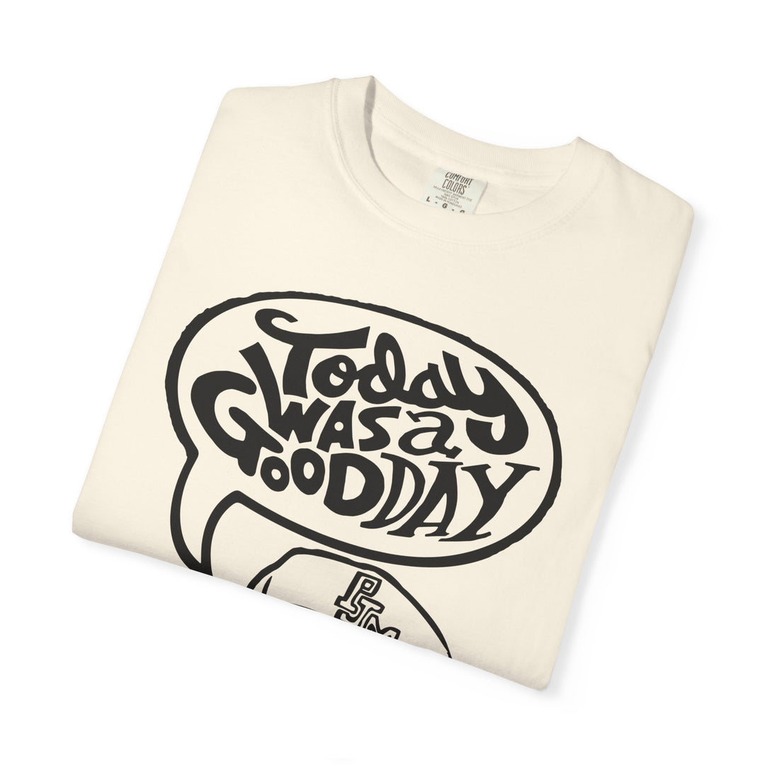 Today Was a Good Day Comfort Colors TShirt