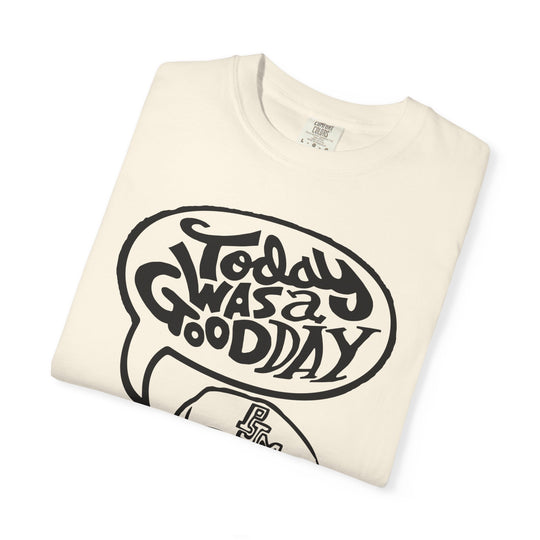 Today Was a Good Day Comfort Colors TShirt