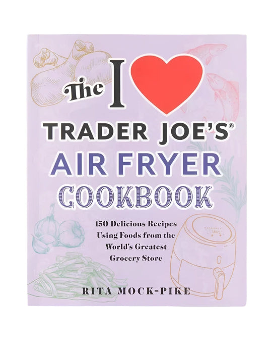 I Love Trader Joe's Air Fryer Cookbook