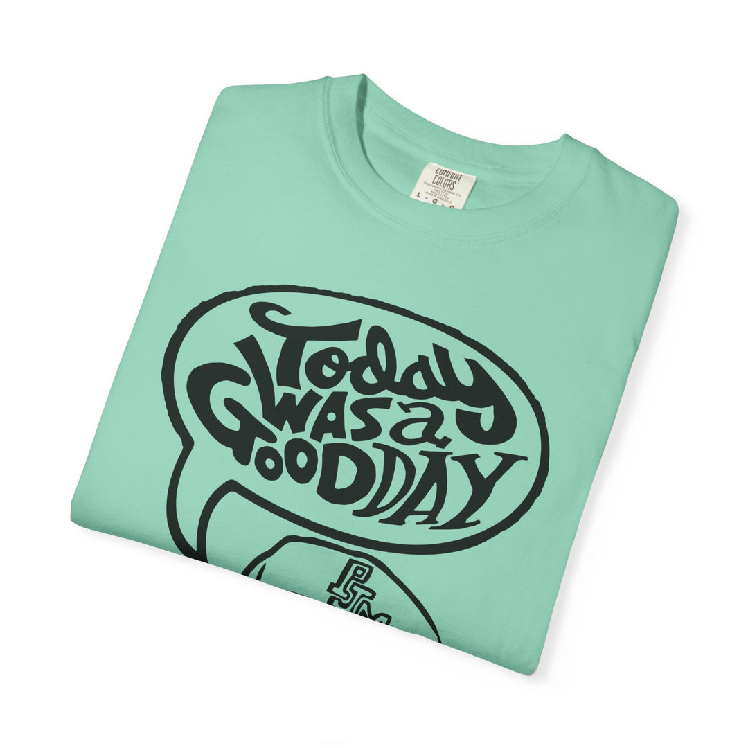 Today Was a Good Day Comfort Colors TShirt