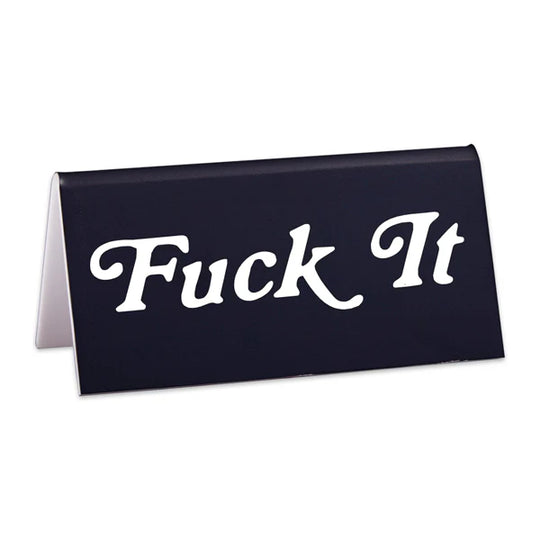 Fuck It Desk Sign