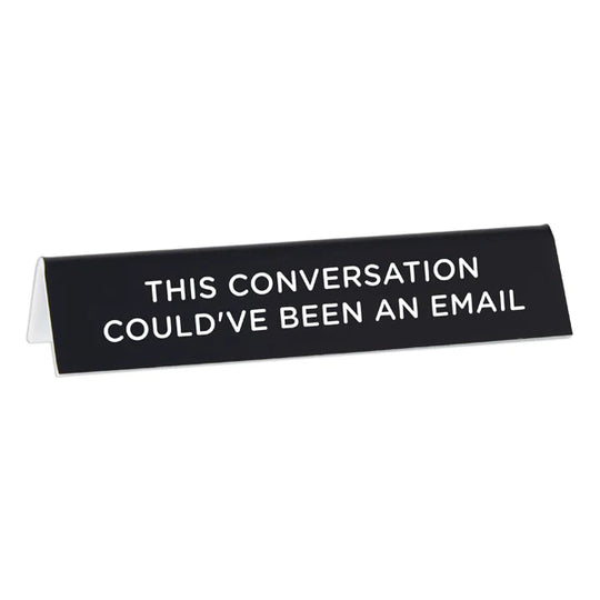 This Conversation Could've Been an Email Desk Sign