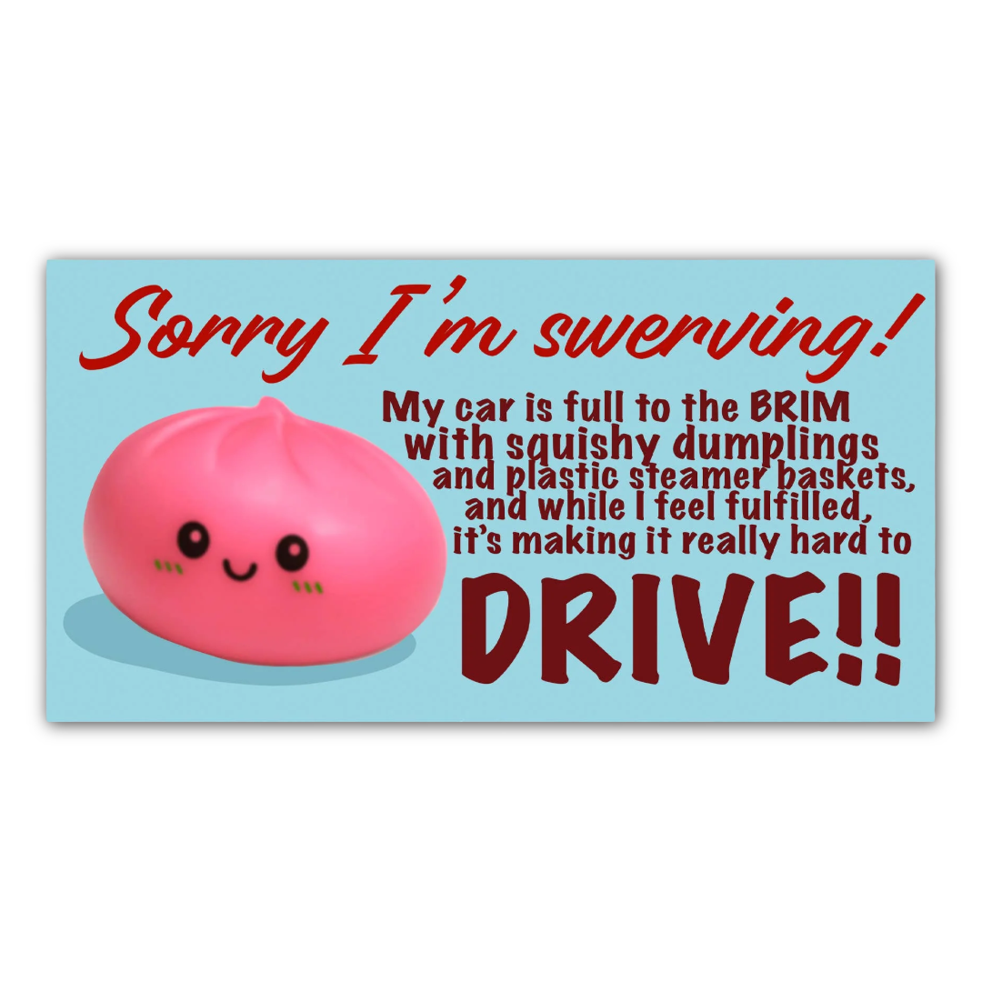 Sorry I'm Swerving Squishy Dumplings Bumper Sticker