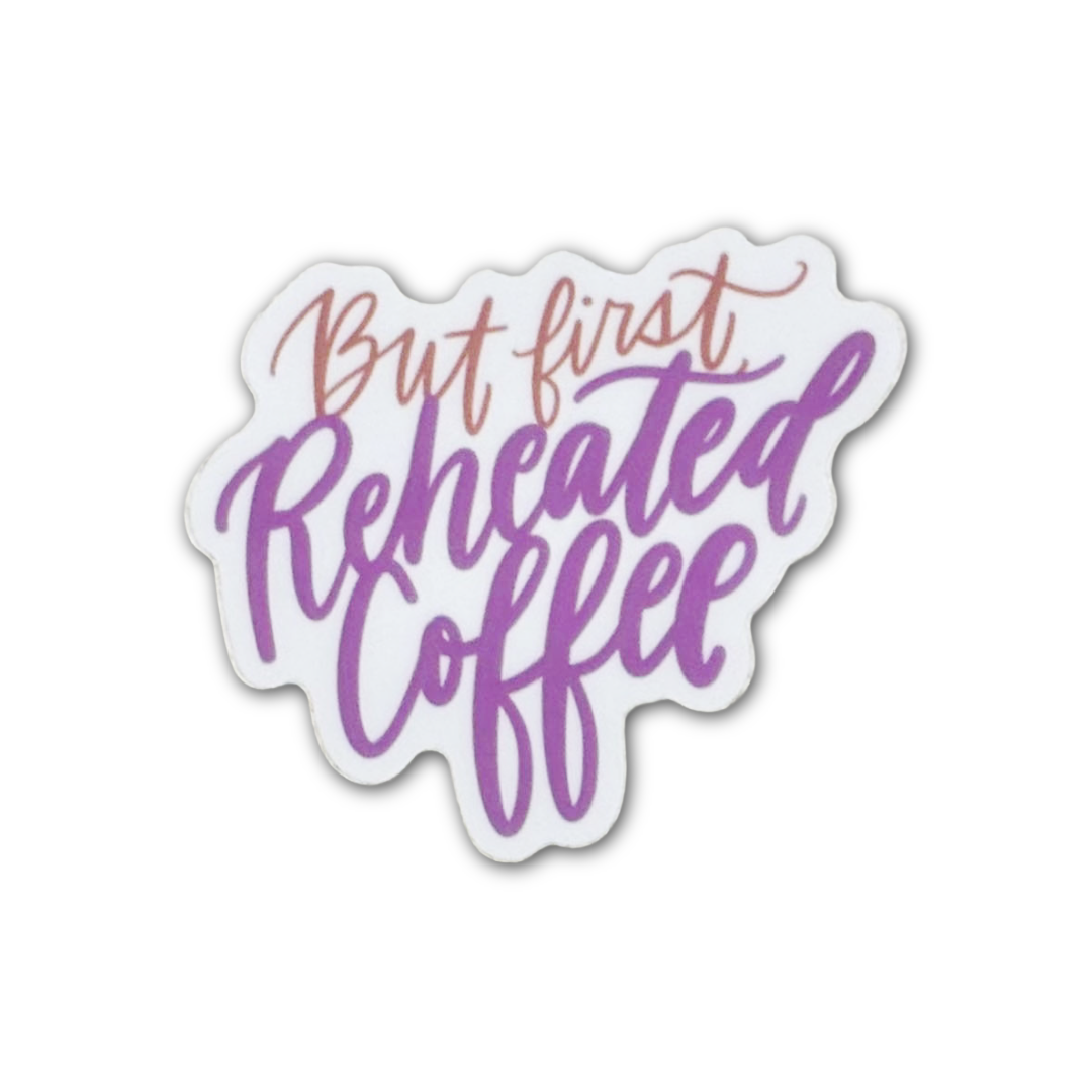 But First Reheated Coffee Sticker