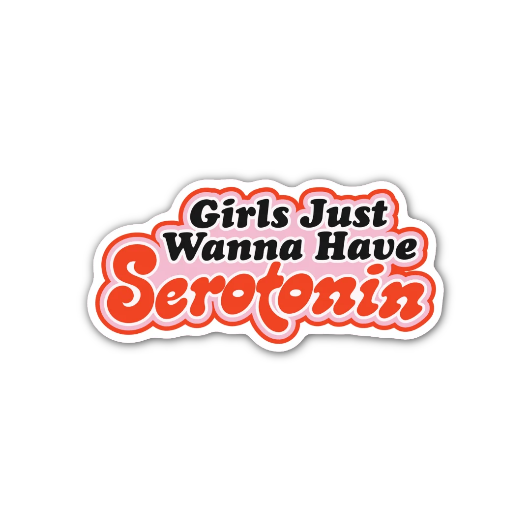 Girls Just Wanna Have Serotonin Sticker