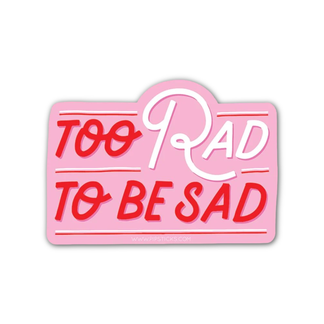 Too Rad To Be Sad Vinyl Sticker