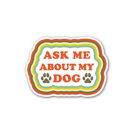 Ask Me About My Dog Sticker