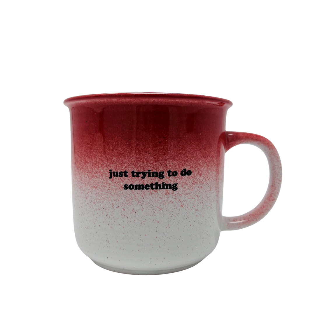 Just Trying to Do Something Mug