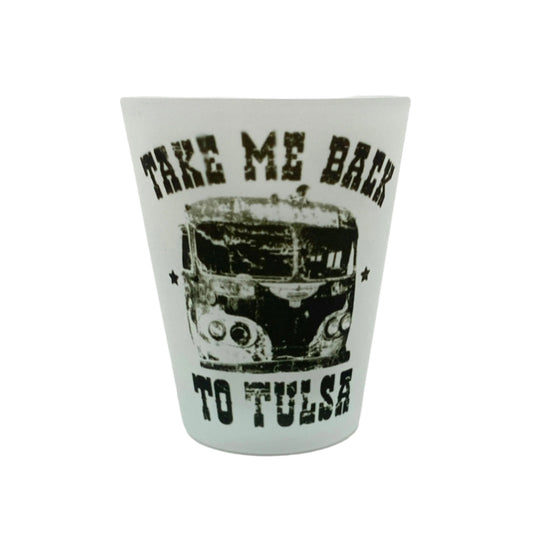 Take Me Back To Tulsa Shot Glass